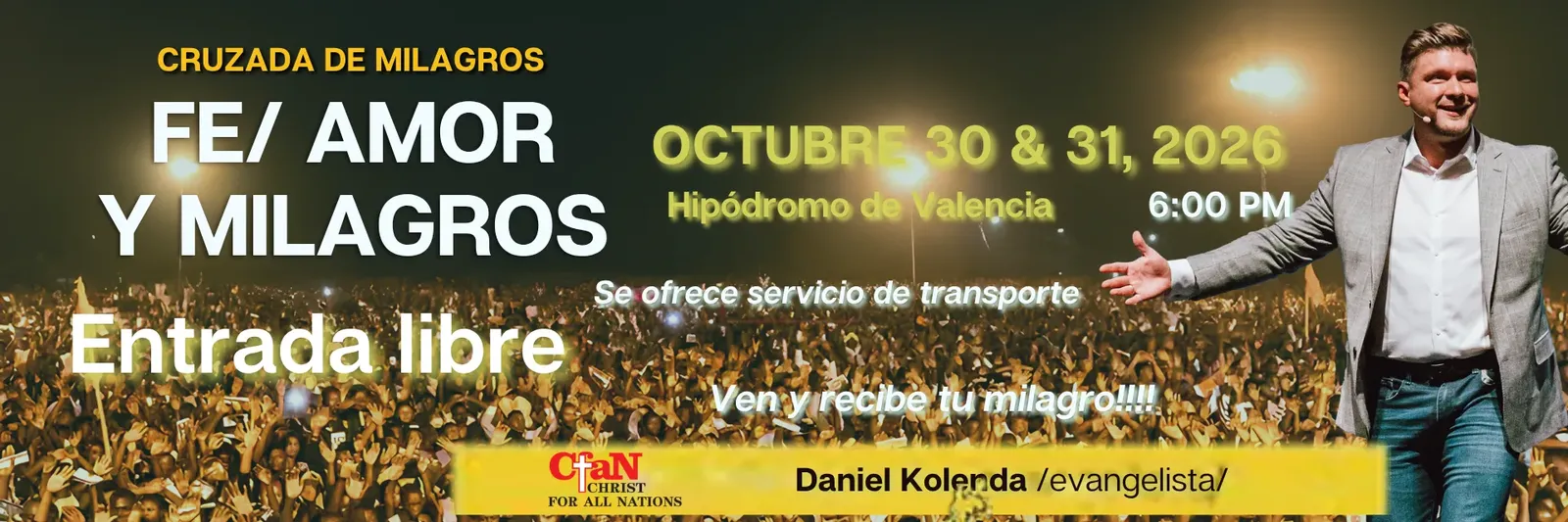 Banner de la Cruzada de Milagros «Fe, Amor y Milagros» de Christ for all Nations, con el evangelista Daniel Kolenda: 30 y 31 de octubre de 2026, 6:00 PM, Hipódromo de Valencia, entrada libre